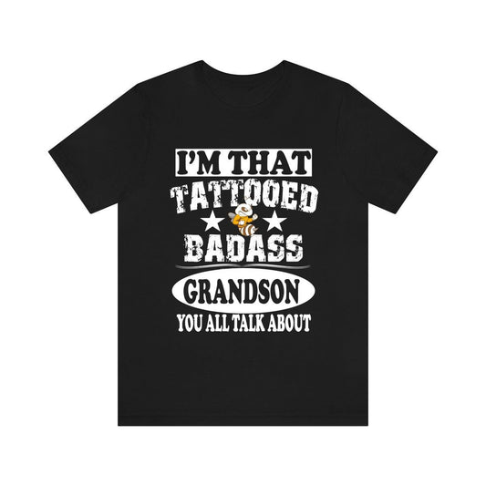 I'm That Tattooed Badass Grandson You All Talk About Shirt - tattooed grandson design
