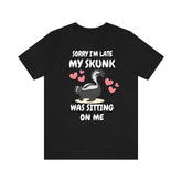 Sorry I'm Late My Skunk Was Sitting On Me Shirt, Funny Skunk Lover Shirt, Skunk Shirt, Skunk Owner Shirt, Skunk Lover Boy Girl Shirt Image 1