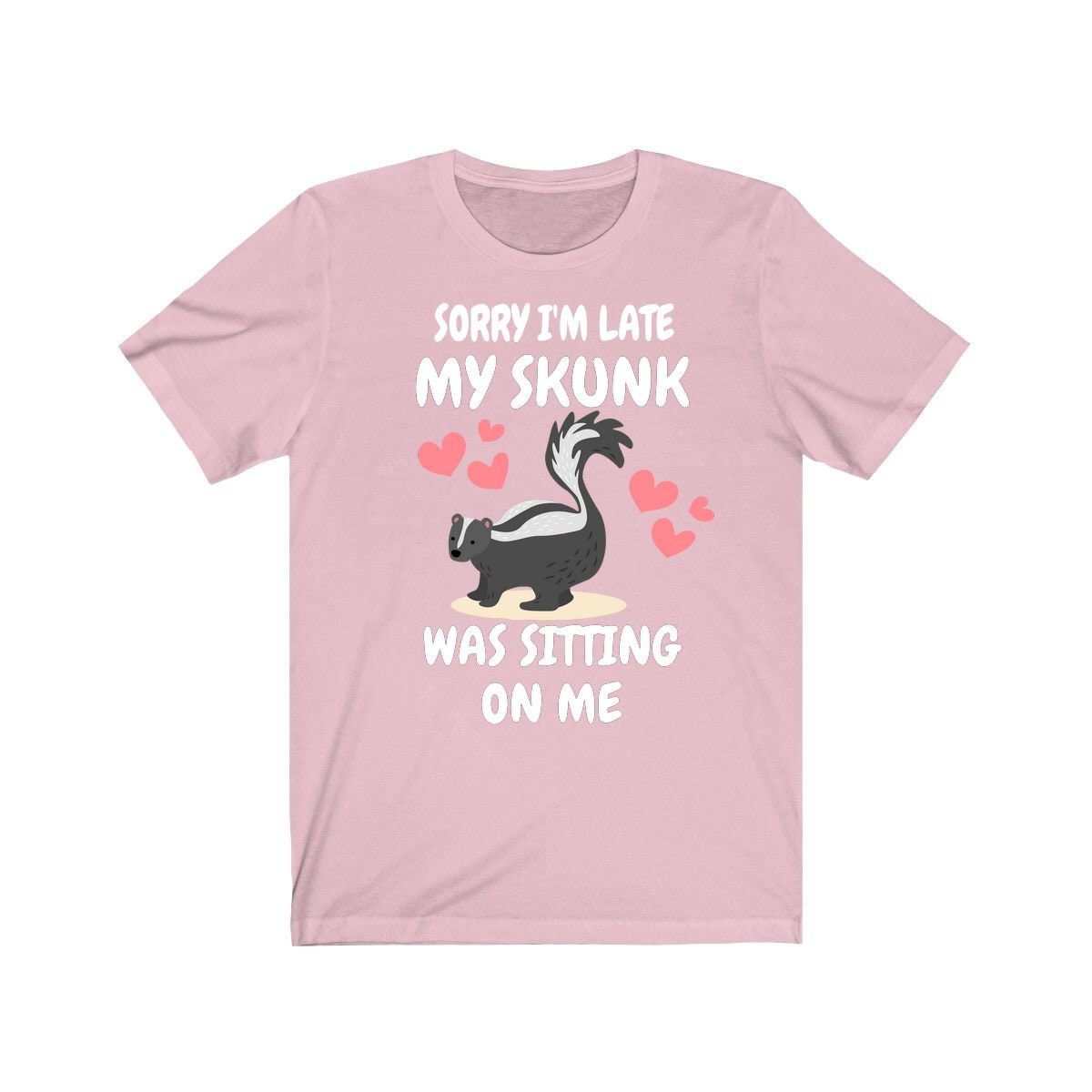 Sorry I'm Late My Skunk Was Sitting On Me T-Shirt - skunk print design