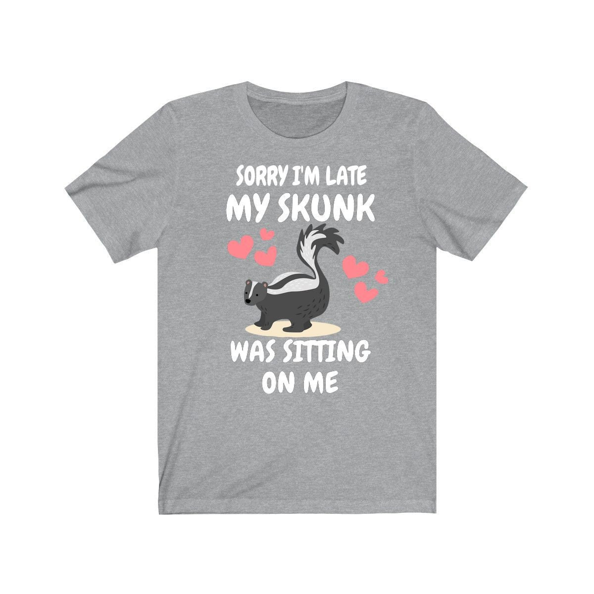Sorry I'm Late My Skunk Was Sitting On Me T-Shirt - skunk print design