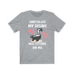 Sorry I'm Late My Skunk Was Sitting On Me T-Shirt - skunk print design