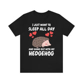 I Just Want To Sleep All Day With My Hedgehog Shirt, Hedgehog Lover Shirt, Hedgehog Shirt, Hedgehog Owner Gift, Hedgehog Boy Girl T-Shirt Image 1