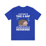 I Just Want To Take A Nap Hang Out With My Hedgehog Shirt, Hedgehog Lover Shirt, Hedgehog Shirt, Hedgehog Owner Gift, Hedgehog Boy Girl Image 4