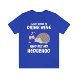 I Just Want To Drink Wine And Pet My Hedgehog Shirt, Hedgehog Lover Shirt, Hedgehog Shirt, Hedgehog Owner Gift, Hedgehog Boy Girl T-Shirt Image 4
