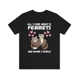 All I Care About Is Ferrets And Maybe 3 People Shirt, Ferret Lover Shirt, Funny Ferret Shirt, Ferret Lover Gift, Animal Ferret Boy Girl Image 1