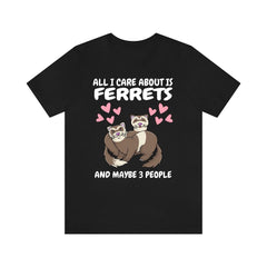 All I Care About Is Ferrets T-Shirt - ferret print design