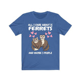 All I Care About Is Ferrets And Maybe 3 People Shirt, Ferret Lover Shirt, Funny Ferret Shirt, Ferret Lover Gift, Animal Ferret Boy Girl Image 2