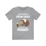 I Just Want To Drink Beer And Pet My Ferret  Shirt, Ferret Lover Shirt, Funny Ferret Shirt, Ferret Lover Gift, Animal Ferret Boy Girl Shirt Image 3