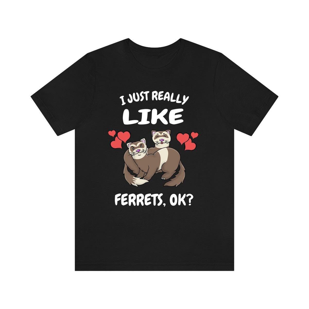 I Just Really Like Ferrets OK Shirt - ferret print design