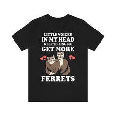 Little Voices Keep Telling Me Get More Ferrets Shirt - ferret print design