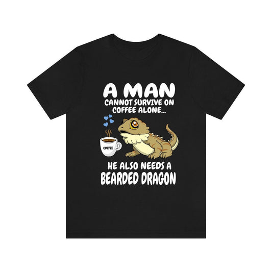 A Man Cannot Survive On Coffee Alone He Needs A Bearded Dragon Shirt - bearded dragon print design