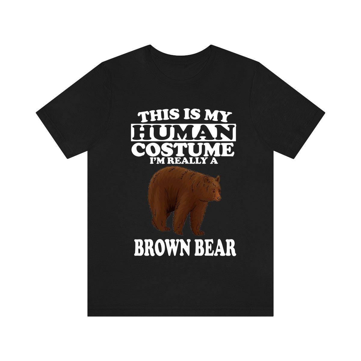 This Is My Human Costume I'm Really A Brown Bear Shirt - brown bear print design
