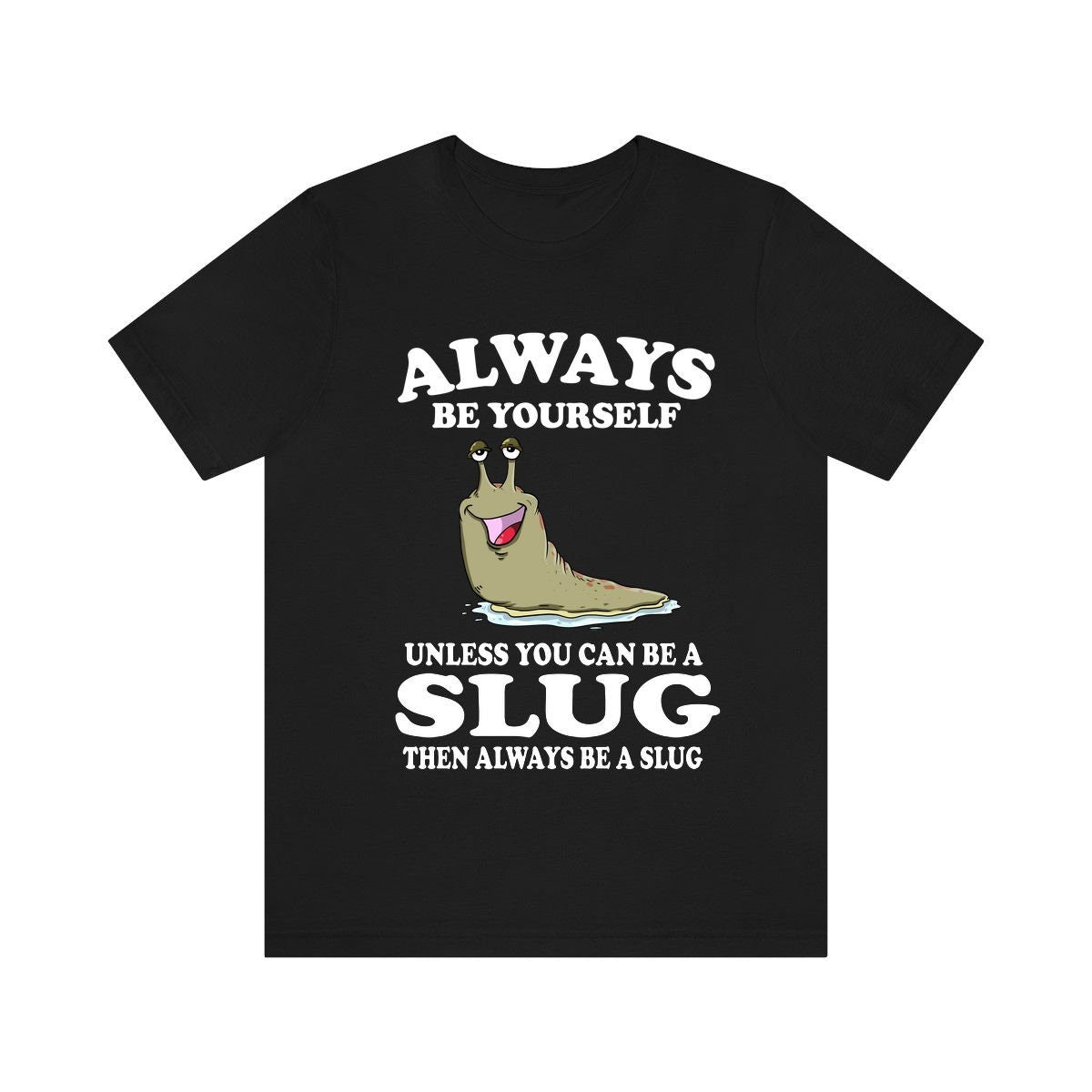 Always Be Yourself Unless You Can Be A Slug Shirt, Slug Lover Shirt, Snail Gift, Animal Lover Adult Toddler Infant Kids Gift T-Shirt Image 1