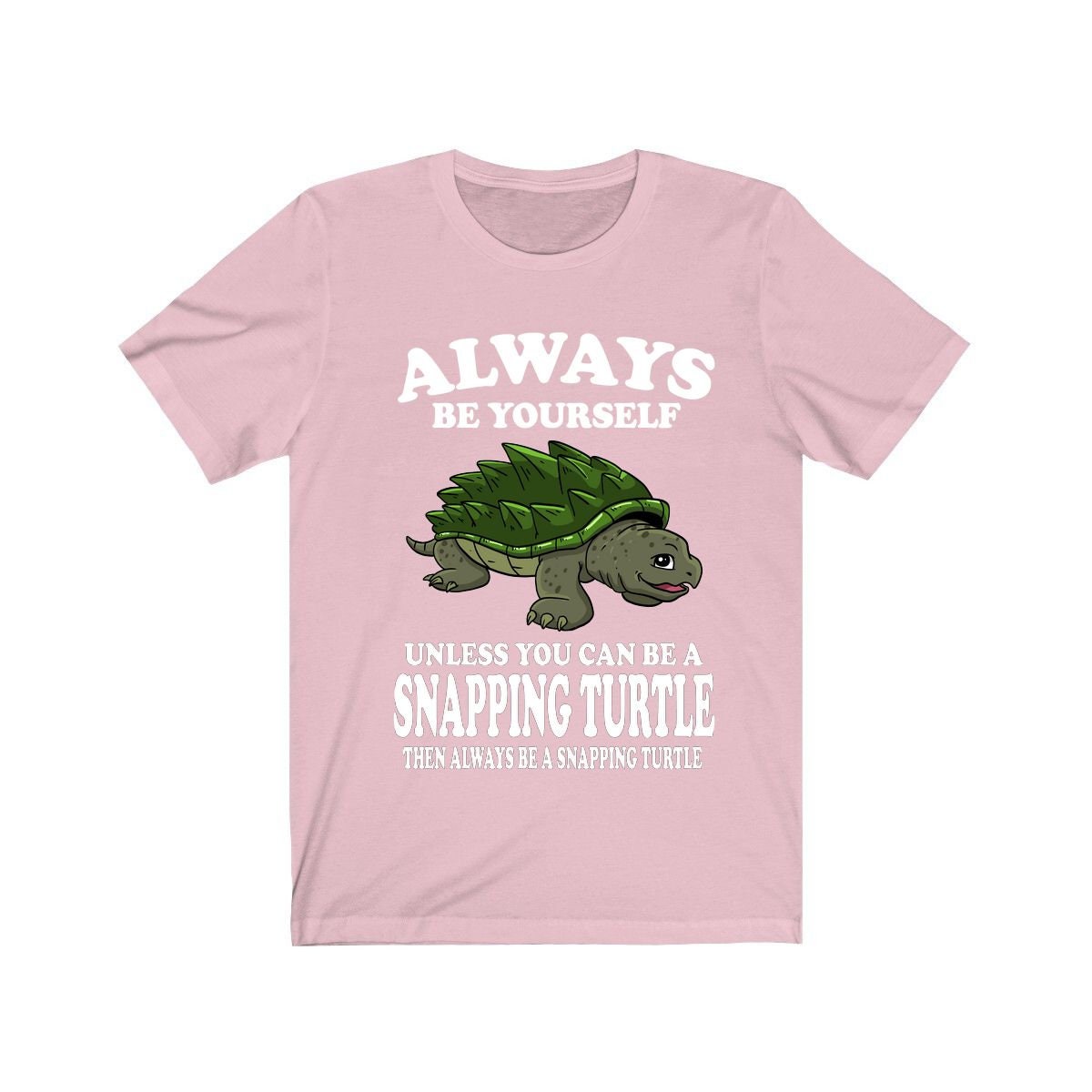 Always Be Yourself Unless You Can Be A Snapping Turtle Shirt - snapping turtle print