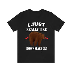 I Just Really Like Brown Bears OK Shirt - brown bear print design