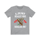 I Just Really Like Koalas Ok Shirt, Koala Lover Shirt, Koala Shirt, Funny Koala Gift, Adult Boy Girl T-Shirt Image 3