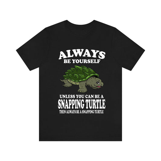 Always Be Yourself Unless You Can Be A Snapping Turtle Shirt - snapping turtle print