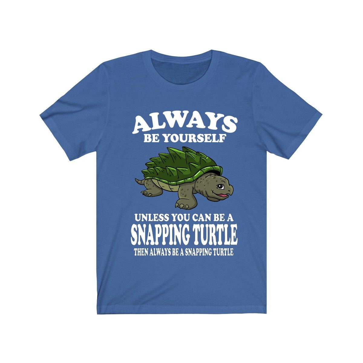 Always Be Yourself Unless You Can Be A Snapping Turtle Shirt - snapping turtle print
