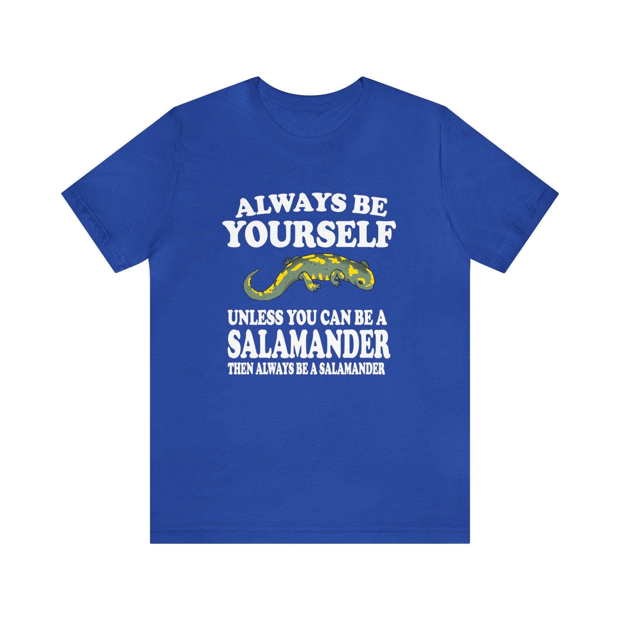 Always Be Yourself Be A Salamander Shirt - salamander print design