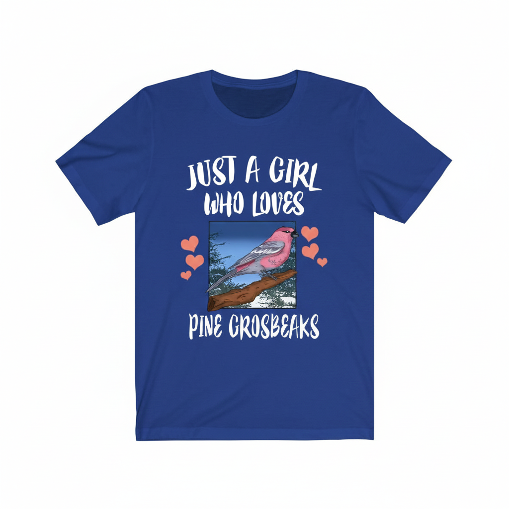 Just a girl who loves pine grosbeaks boreal finch songbird tee