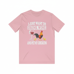 I just want to drink wine and pet my chicken funny tee