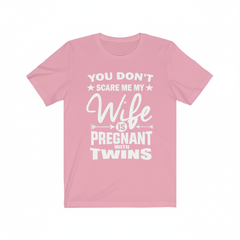 You Don't Scare Me My Wife Is Pregnant With Twins Shirt - dad of twins print design