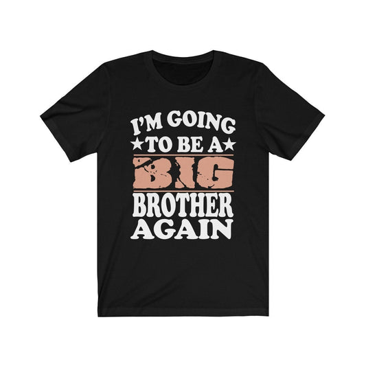 I'm Going To Be A Big Brother Again Shirt - big brother again print design