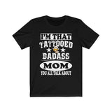 I'm That Tattooed Badass Mom You All Talk About Mother Gift T-Shirt Image 1