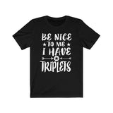 Be Nice To Me I Have Triplets Dad Mom Shirt, Mom Of Triplets Shirt, Dad Of Triplets Shirt Gift T-Shirt Image 1
