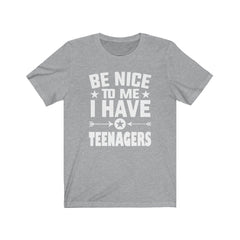 Be Nice To Me I Have Teenagers Shirt - teenagers parent print design