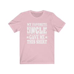 My Favorite Uncle Gave Me This Shirt - favorite uncle print design