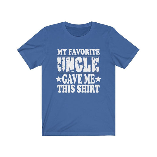 My Favorite Uncle Gave Me This Shirt - favorite uncle print design