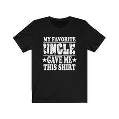 My Favorite Uncle Gave Me This Shirt - favorite uncle print design