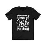 You Don't Scare Me My Wife Is Pregnant Dad Father Announcement Gift T-Shirt Image 3