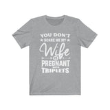 You Don't Scare Me My Wife Is Pregnant With Triplets Shirt, Dad Of Triplets Shirt,  Father Of Triplets Announcement Gift T-Shirt Image 2