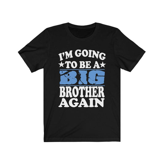 I'm Going To Be A Big Brother Again Shirt - big brother again print design