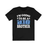 I'm Going To Be A Big Brother Shirt, Big Brother Shirt, Big Brother Gift, Big Brother Announcement T-Shirt Image 1