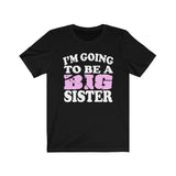 I'm Going To Be Big Sister Shirt, Big Sister Shirt, Big Sister Gift, Big Sister Announcement Gift T-Shirt Image 1