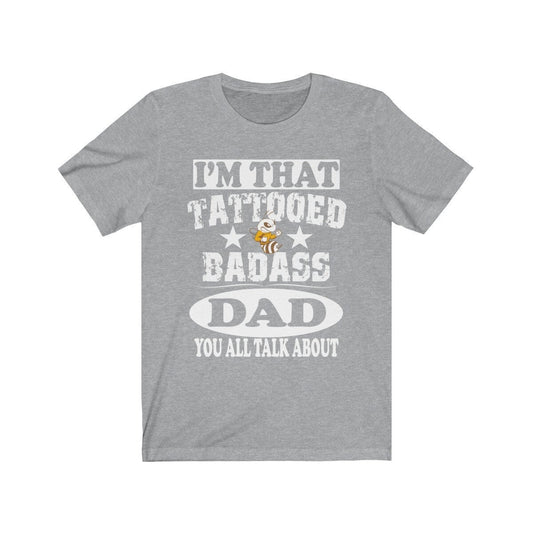 I'm That Tattooed Badass Dad You All Talk About Shirt - tattooed dad design