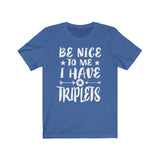 Be Nice To Me I Have Triplets Dad Mom Shirt, Mom Of Triplets Shirt, Dad Of Triplets Shirt Gift T-Shirt Image 4