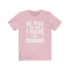 Be Nice To Me I Have Teenagers Shirt - teenagers parent print design
