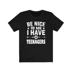 Be Nice To Me I Have Teenagers Shirt - teenagers parent print design