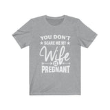 You Don't Scare Me My Wife Is Pregnant Dad Father Announcement Gift T-Shirt Image 2
