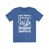 You Don't Scare Me My Wife Is Pregnant With Triplets Shirt, Dad Of Triplets Shirt,  Father Of Triplets Announcement Gift T-Shirt Image 3