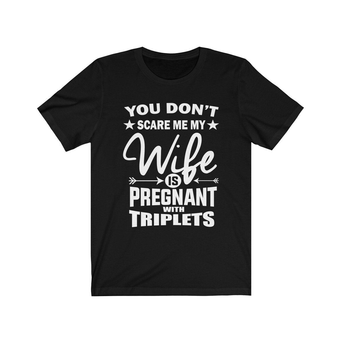 You Don't Scare Me My Wife Is Pregnant With Triplets Shirt, Dad Of Triplets Shirt,  Father Of Triplets Announcement Gift T-Shirt Image 1
