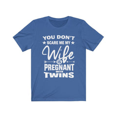 You Don't Scare Me My Wife Is Pregnant With Twins Shirt - dad of twins print design