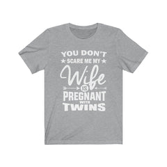 You Don't Scare Me My Wife Is Pregnant With Twins Shirt - dad of twins print design
