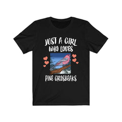 Just a girl who loves pine grosbeaks boreal finch songbird tee