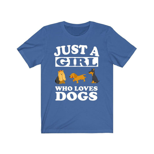 Just a girl who loves dogs canine companion dog parent owner tee