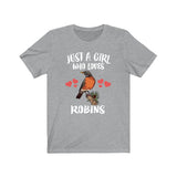 Just A Girl Who Loves Robins Birds Shirt, Robin Lover Shirt, Birding Shirt, Animal Lover Shirt, Adult Toddler Infant Kids Gift T-Shirt Image 1
